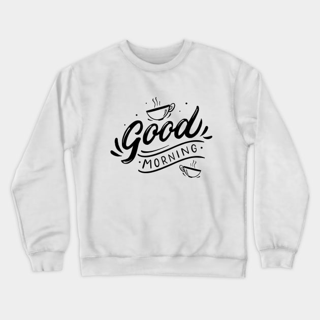 Good morning, coffee slogan black letters Crewneck Sweatshirt by Muse